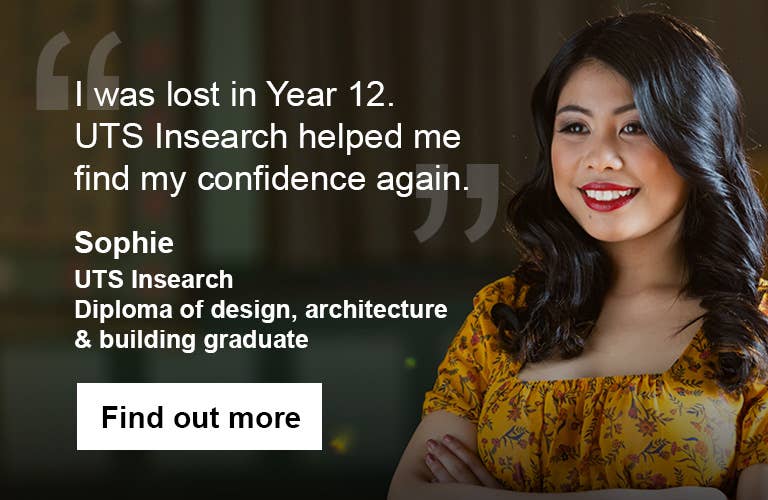 I was lost in year 12. UTS College helped me find my confidence again. - Sophie